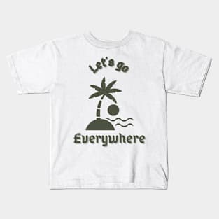 Let's go everywhere Kids T-Shirt